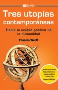 TRES UTOPIAS CONTEMPORANEAS di WOLFF, FRANCIS 