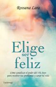 ELIGE SER FELIZ di LARA, ROSSANA 