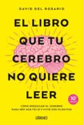 EL LIBRO QUE TU CEREBRO NO QUIERE LEER di ROSARIO, DAVID DEL 