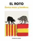 CONTRA MUROS Y BANDERAS de EL ROTO 