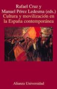 CULTURA Y MOVILIZACION EN LA ESPAA CONTEMPORANEA de CRUZ, RAFAEL  PEREZ LEDESMA, MANUEL 