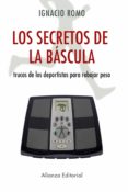 LOS SECRETOS DE LA BASCULA: TRUCOS DE LOS DEPORTISTAS PARA REBAJA R PESO de ROMO, IGNACIO 