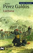 LUCHANA (EPISODIOS NACIONALES, 24 / TERCERA SERIE) de PEREZ GALDOS, BENITO 
