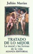 TRATADO DE LO MEJOR: LA MORAL Y LAS FORMAS DE LA VIDA de MARIAS, JULIAN 