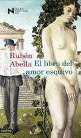 EL LIBRO DEL AMOR ESQUIVO (FINALISTA PREMIO NADAL 2009) de ABELLA, RUBEN 