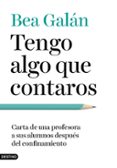TENGO ALGO QUE CONTAROS di GALAN, BEA 