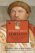 ADRIANO: LA BIOGRAFIA DE UN EMPERADOR QUE CAMBIO EL CURSO DE LA H ISTORIA de BIRLEY, ANTHONY R. 