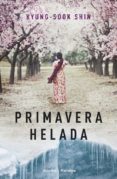 PRIMAVERA HELADA de SHIN, KYUNG SOOK 