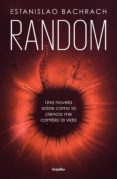 RANDOM: UNA NOVELA SOBRE CMO LA CIENCIA ME CAMBI LA VIDA de BACHRACH, ESTANISLAO 