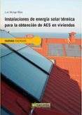 INSTALACIONES DE ENERGIA SOLAR TERMICA PARA LA OBTENCION DE ACS E N VIVIENDAS di VV.AA. 