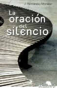 LA ORACION DEL SILENCIO de FERNANDEZ MORATIEL, JOSE 