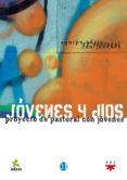 JOVENES Y DIOS: PROYECTO DE PASTORAL CON JOVENES di VV.AA. 