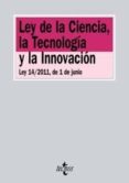 LEY DE LA CIENCIA, LA TECNOLOGIA Y LA INNOVACION. LEY 14/2011, DE 1 DE JUNIO di VV.AA. 