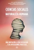 CIENCIAS SOCIALES Y NATURALEZA HUMANA: UNA INVITACION A OTRA SOCI OLOGIA Y SUS APLICACIONES PRACTICAS de CASTRO NOGUEIRA, LUIS  CASTRO NOGUEIRA, MIGUEL ANGEL 