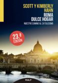 ROMA, DULCE HOGAR: NUESTRO REGRESO AL CATOLICISMO (17 ED) de HAHN, KIMBERLY  HAHN, SCOTT 
