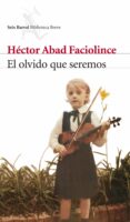 EL OLVIDO QUE SEREMOS de ABAD FACIOLINCE, HECTOR 