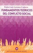 FUNDAMENTOS TEORICOS DEL CONFLICTO SOCIAL de LORENZO CADARSO, PEDRO LUIS 
