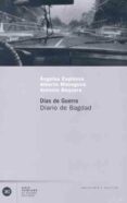 DIAS DE GUERRA: DIARIO DE BAGDAD di ESPINOSA, ANGELES  MASEGOSA, ALBERTO  BAQUERO, ANTONIO 