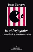 EL VIDEOJUGADOR: A PROPSITO DE LA MQUINA RECREATIVA de NAVARRO, JUSTO 