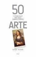 50 COSAS QUE HAY QUE SABER SOBRE ARTE de HODGE, SUSIE 