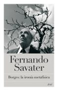 BORGES: LA IRONIA METAFISICA de SAVATER, FERNANDO 
