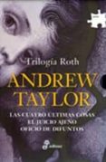 TRILOGIA ROTH (LAS CUATRO ULTIMAS COSAS; EL JUICIO AJENO; OFICIO DE DIFUNTOS) (ESTUCHE) de TAYLOR, ANDREW 