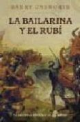 LA BAILARINA Y EL RUBI de UNSWORTH, BARRY 