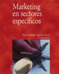 MARKETING EN SECTORES ESPECIFICOS de AGIRRE GARCIA, MARIA SOLEDAD 