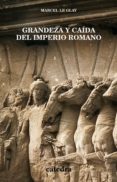 GRANDEZA Y CAIDA DEL IMPERIO ROMANO de LE GLAY, MARCEL 