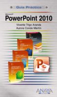MICROSOFT POWERPOINT 2010 (GUIA PRACTICA) de TRIGO ARANDA, VICENTE  CONDE MARTIN, AURORA 