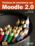 TECNICAS DE ENSEANZA CON MOODLE 2.0 de RICE, WILLIAM   NASH, SUSAN SMITH 