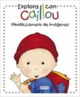 EXPLORA CON CAILLOU. MINIDICCIONARIO DE IMAGENES di VV.AA. 