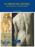 EL DIBUJO DEL NATURAL: LA EPOCA DE LA POSTACADEMIA di DIAZ PADILLA, RAMON 