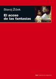 EL ACOSO DE LAS FANTASIAS de ZIZEK, SLAVOJ 