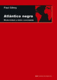 ATLANTICO NEGRO: MODERNIDAD Y DOBLE CONCIENCIA de GILROY, PAUL 