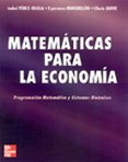 MATEMATICAS PARA LA ECONOMIA: PROGRAMACION MATEMATICA Y SISTEMAS DINAMICOS de MINGUILLON CONSTANTE, ESPERANZA  PEREZ-GRASA, ISABEL 