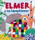 ELMER Y LOS HIPOPOTAMOS de MCKEE, DAVID 