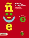 MUNDO ORTOGRAFICO 3: CUADERNO DE TRABAJO DE COMPETENCIAS BASICAS ( 3 EDUCACION PRIMARIA) di VV.AA. 
