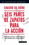 SEIS PARES DE ZAPATOS PARA LA ACCION: UNA SOLUCION PARA CADA PROB LEMA Y ENFOQUE PARA CADA SOLUCION di BONO, EDWARD DE 