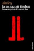LAS DOS CARAS DEL LIBERALISMO: UNA NUEVA INTERPRETACION DE LA TOL ERANCIA LIBERAL de GRAY, JOHN 