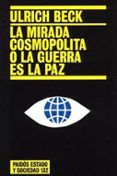 LA MIRADA COSMOPOLITA O LA GUERRA ES LA PAZ de BECK, ULRICH 