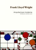ARQUITECTURA MODERNA de WRIGHT, FRANK LLOYD 