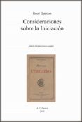 CONSIDERACIONES SOBRE LA INICIACION=APERUS SUR I INITIATION de GUENON, RENE 
