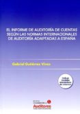 EL INFORME DE AUDITORIA DE CUENTAS SEGN NORMAS INTERNACIONALES DE AUDITORIA ADAPTADAS A ESPAA de GUTIERREZ VIVAS, GABRIEL 