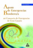 AGENTES DE EMERGENCIAS/BOMBERO/A DEL CONSORCIO DE EMERGENCIAS DE GRAN CANARIA: TEMARIO di VV.AA. 