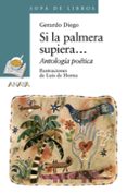 SI LA PALMERA SUPIERA: ANTOLOGIA POETICA de DIEGO, GERARDO 