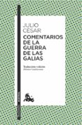 COMENTARIOS DE LA GUERRA DE LAS GALIAS de JULIO CESAR 