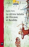 LA ULTIMA BATALLA DE VINCAVEC EL BANDIDO de FREIRE, ESPIDO 