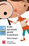 EL DIA QUE MAMA PERDIO LA PACIENCIA de GOPEGUI, BELEN 