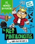 4.EL REY PANTALONCETES Y LAS BRUJAS BUABU de RILEY, ANDY 